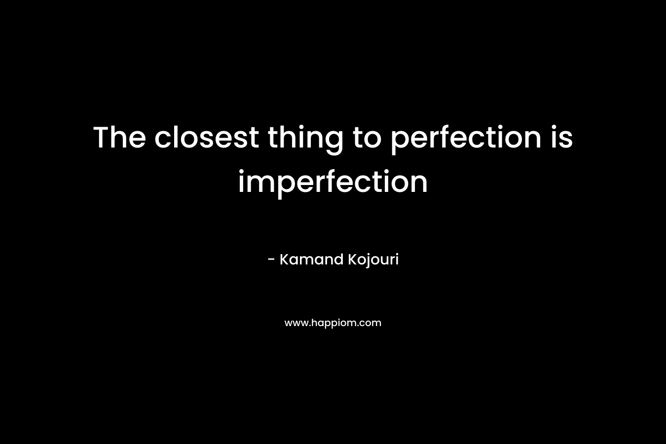 The closest thing to perfection is imperfection