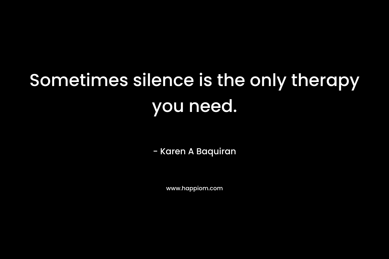 Sometimes silence is the only therapy you need.