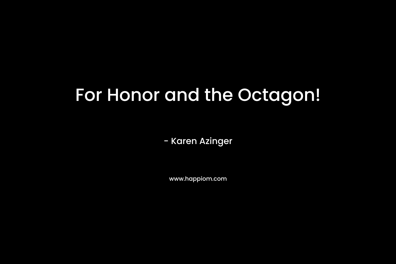For Honor and the Octagon! – Karen Azinger