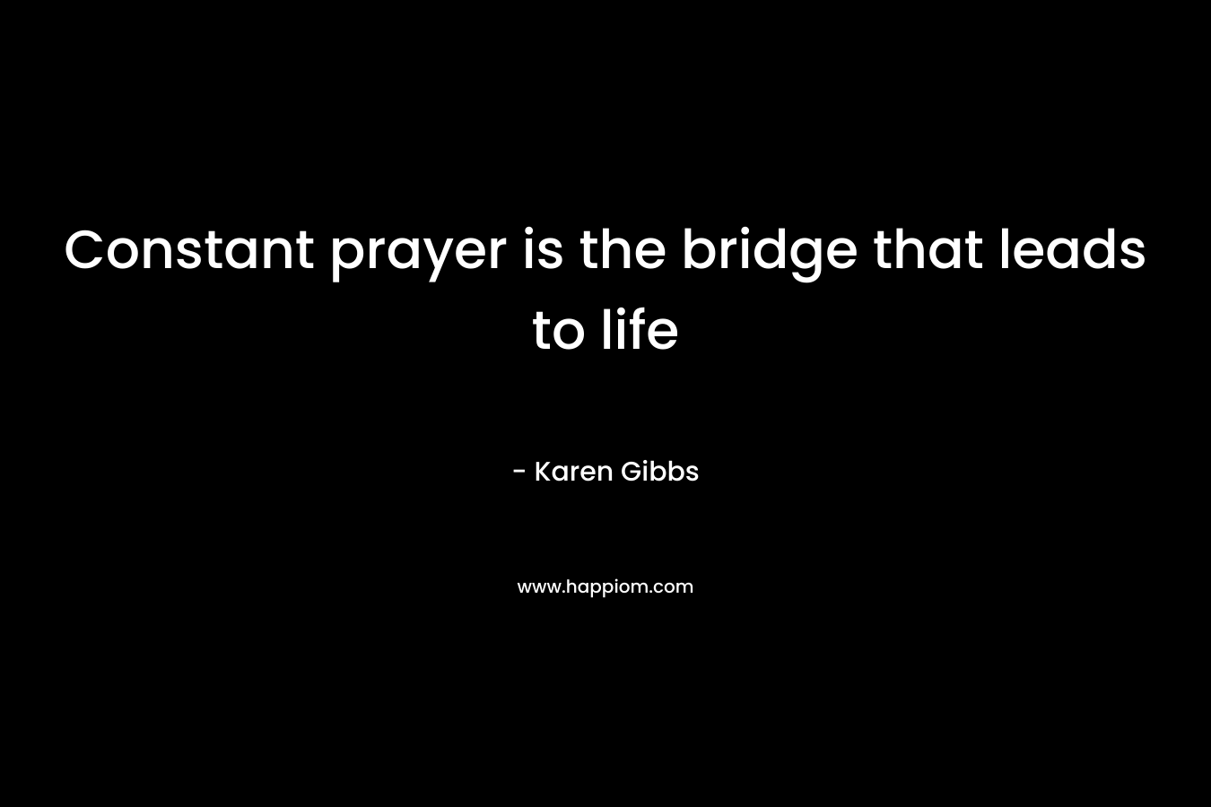 Constant prayer is the bridge that leads to life