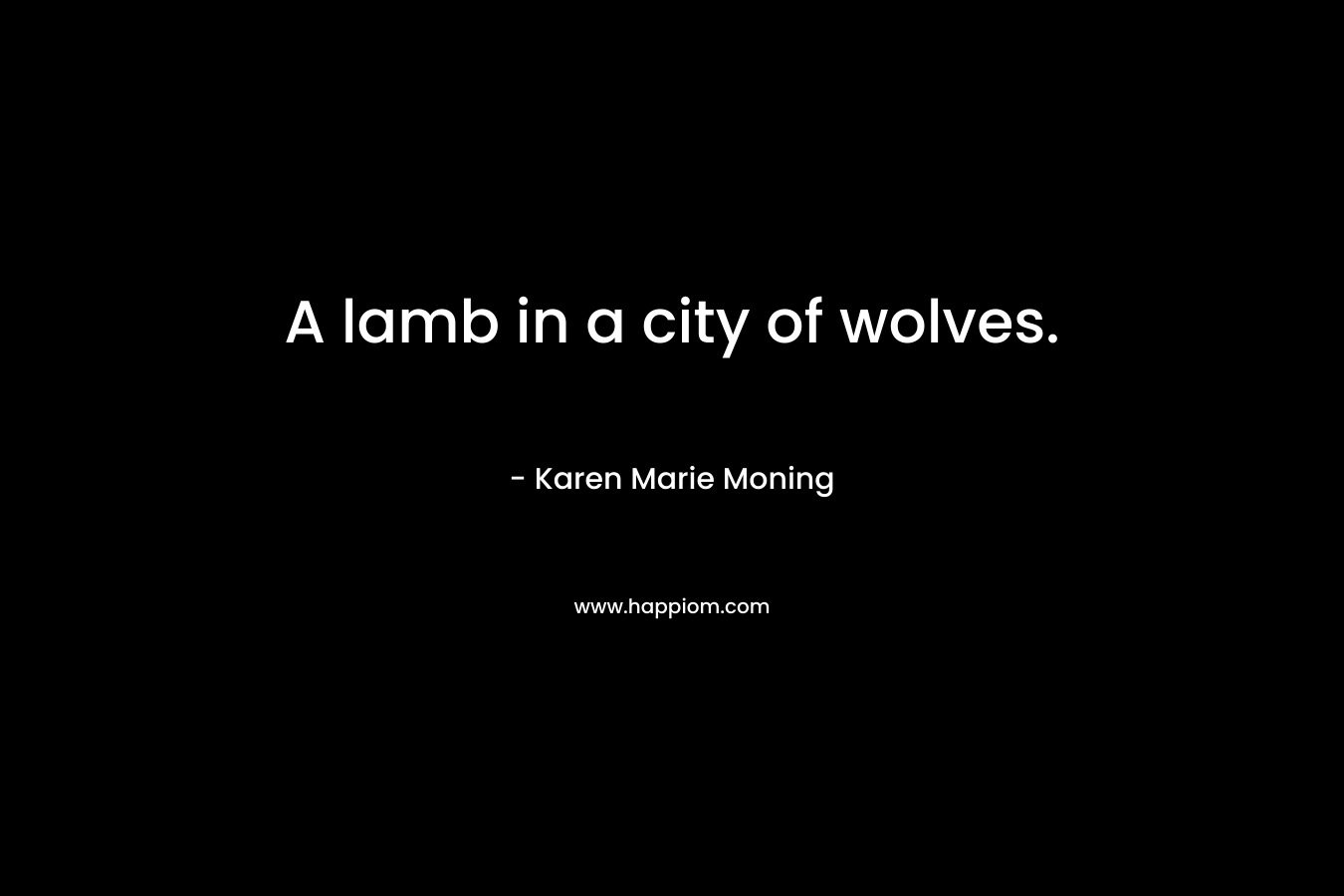 A lamb in a city of wolves.
