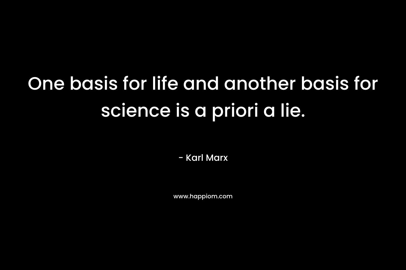 One basis for life and another basis for science is a priori a lie.