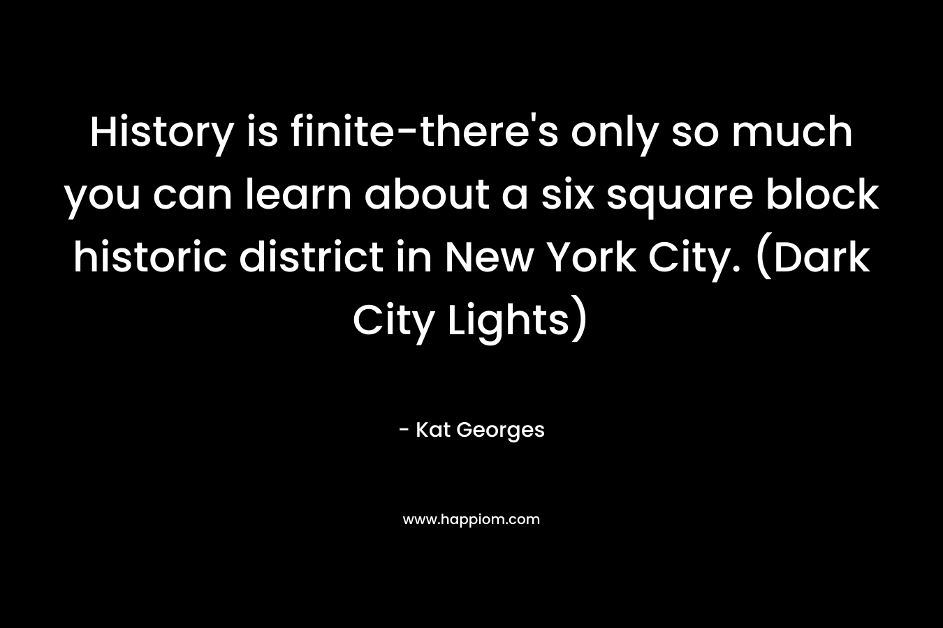 History is finite-there's only so much you can learn about a six square block historic district in New York City. (Dark City Lights)