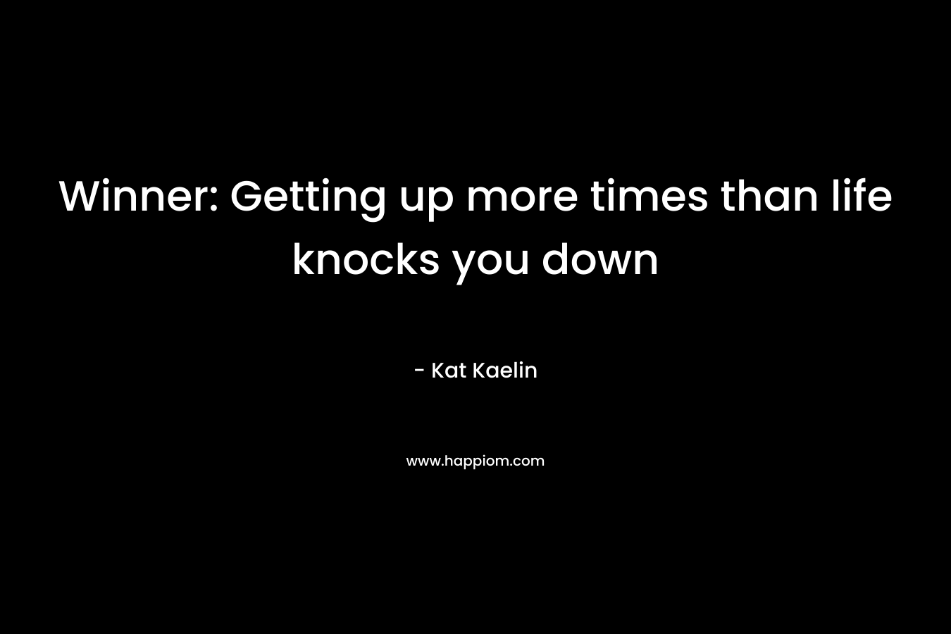 Winner: Getting up more times than life knocks you down – Kat Kaelin