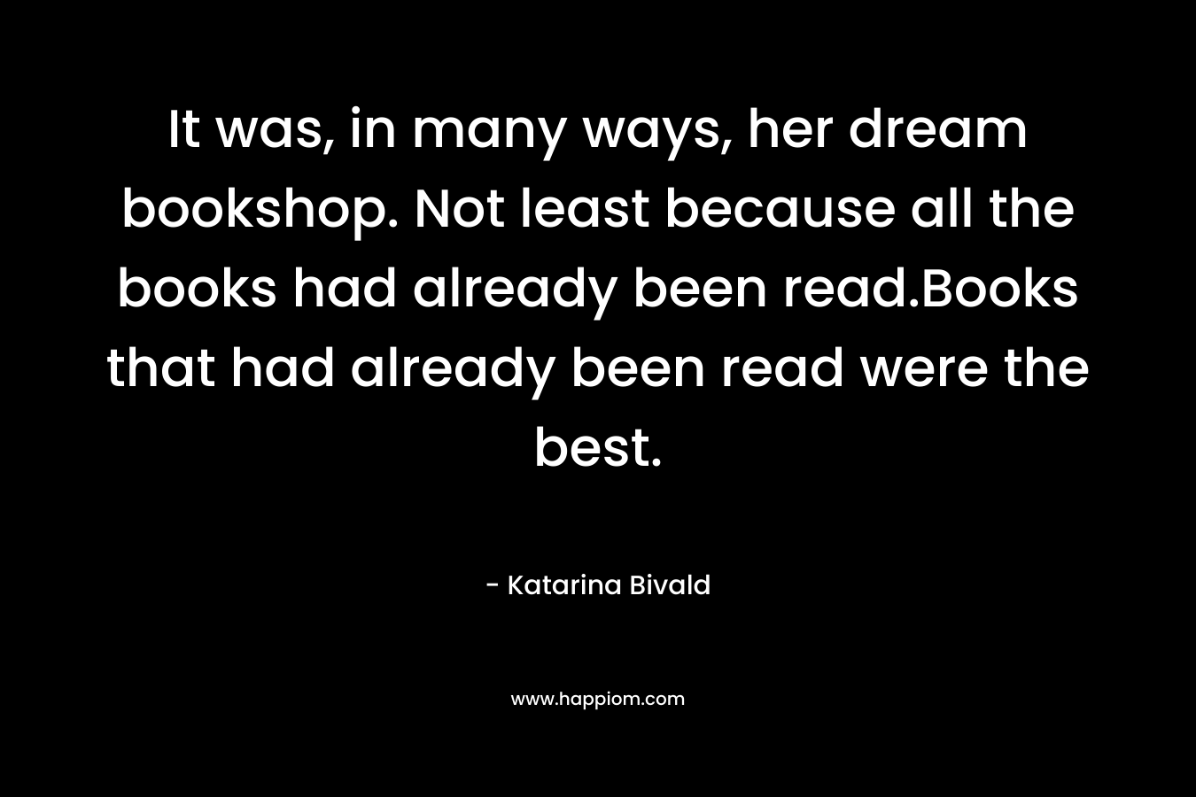 It was, in many ways, her dream bookshop. Not least because all the books had already been read.Books that had already been read were the best.