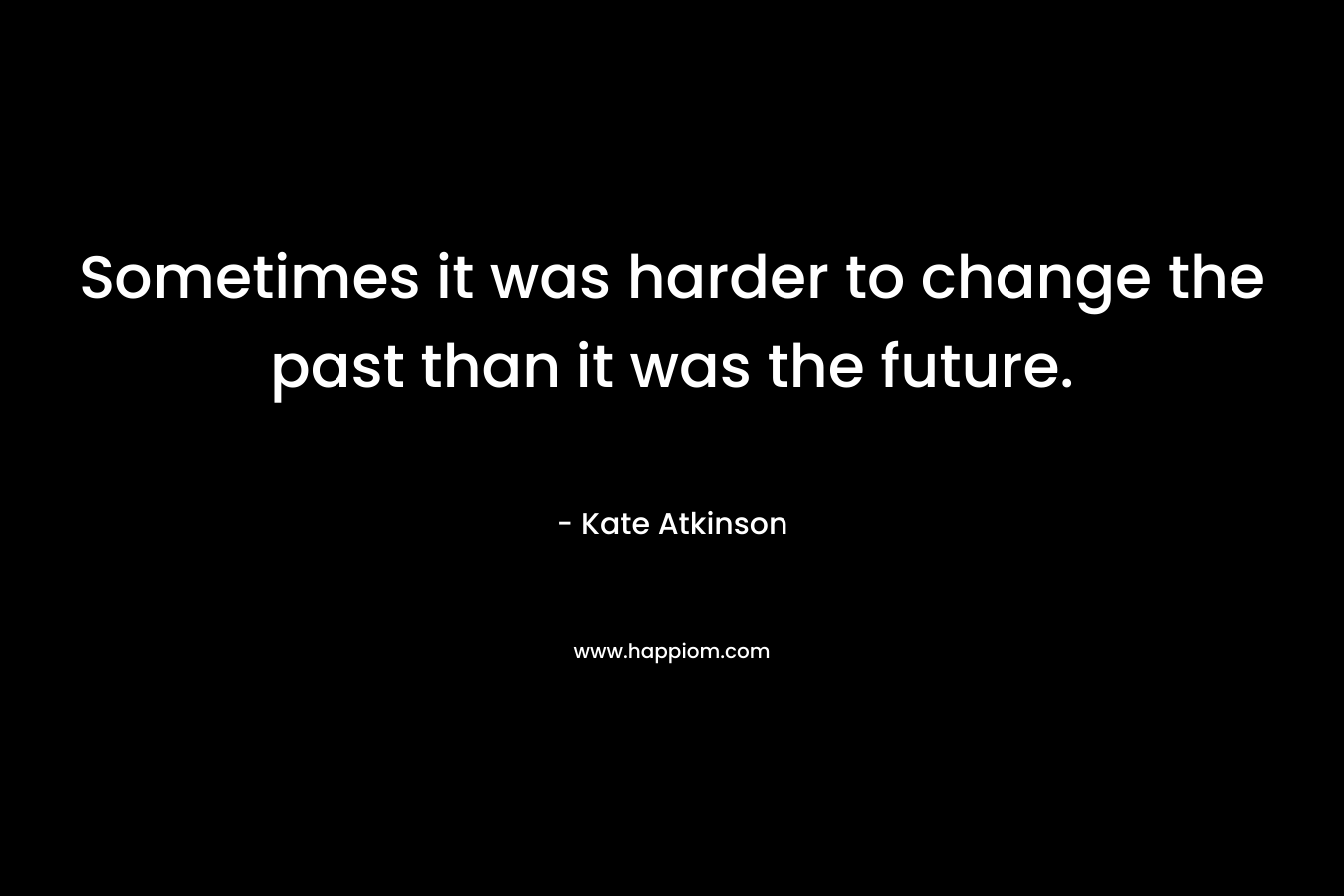 Sometimes it was harder to change the past than it was the future.