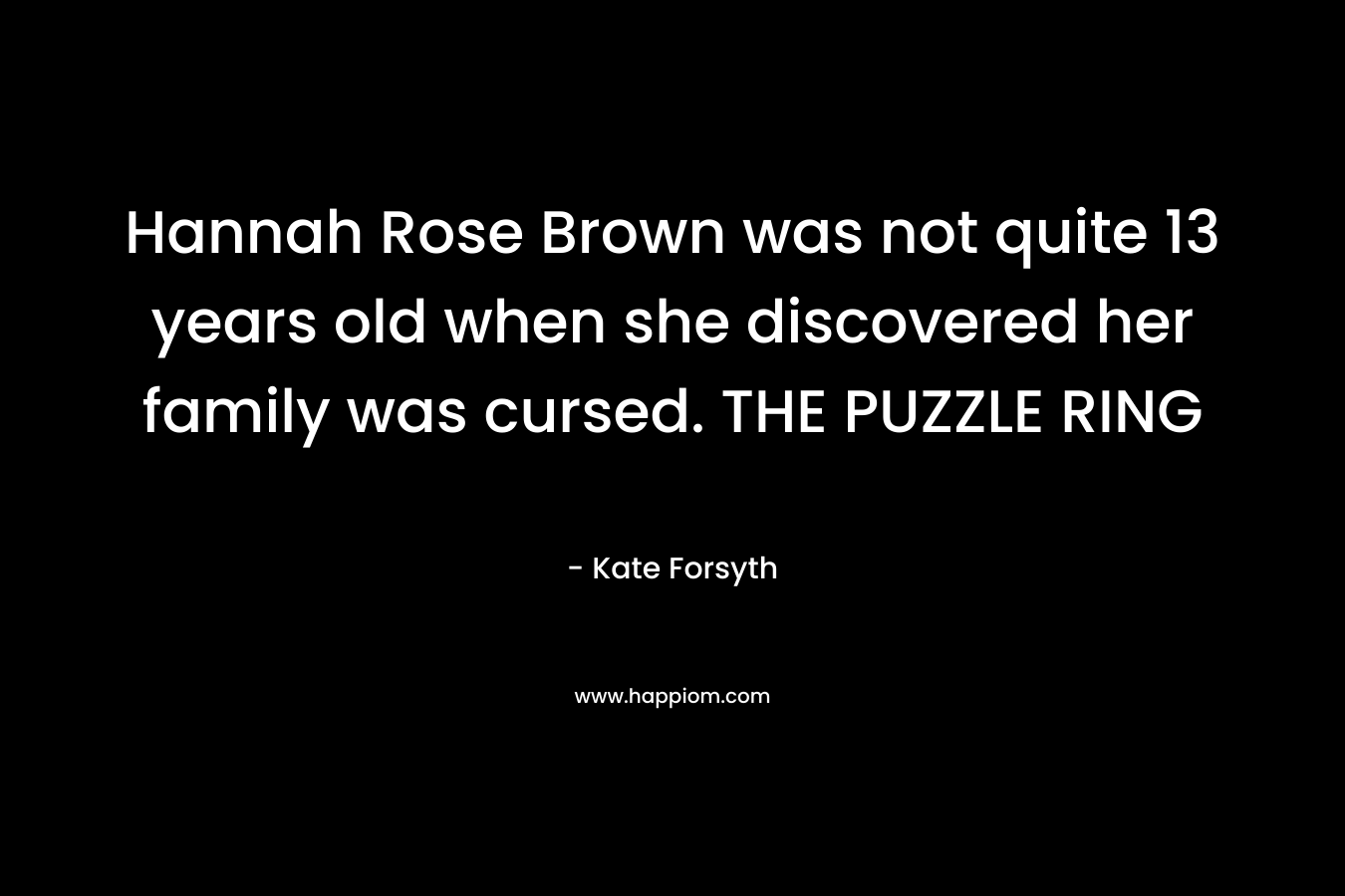 Hannah Rose Brown was not quite 13 years old when she discovered her family was cursed. THE PUZZLE RING