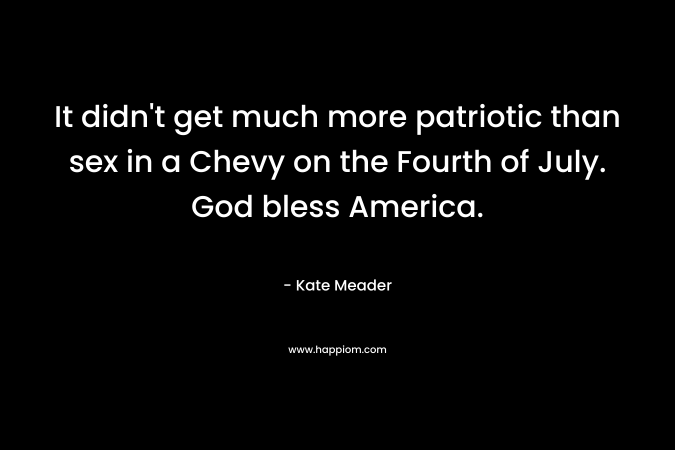 It didn’t get much more patriotic than sex in a Chevy on the Fourth of July. God bless America. – Kate Meader