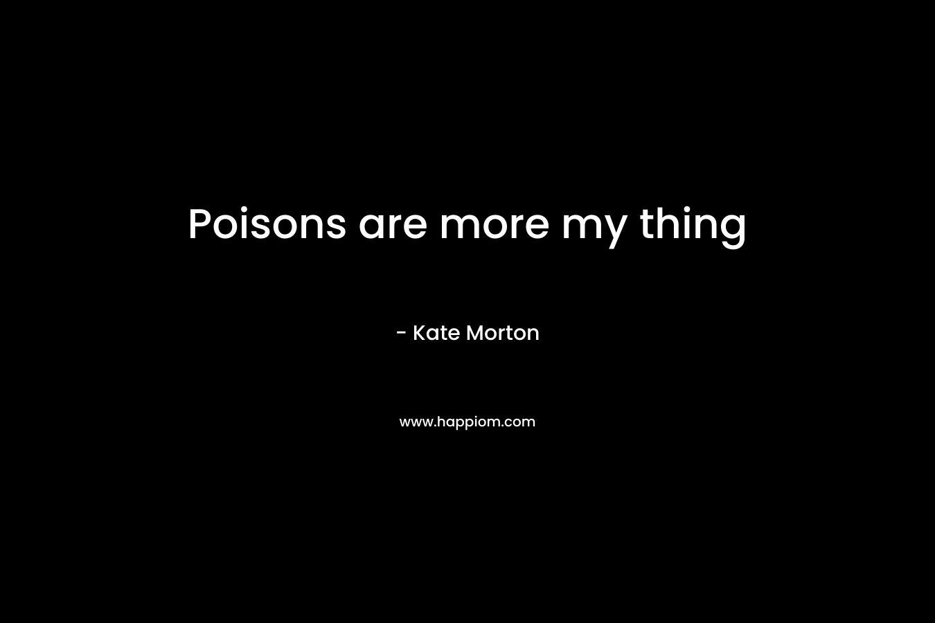 Poisons are more my thing