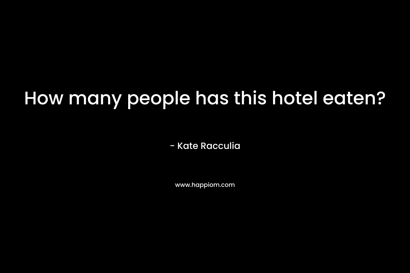 How many people has this hotel eaten? – Kate Racculia