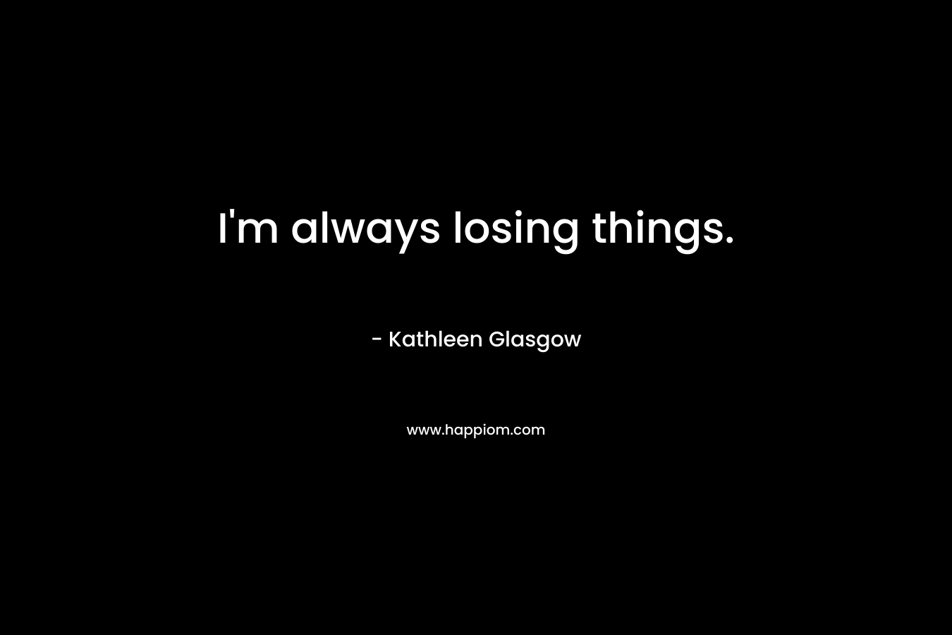 I'm always losing things.
