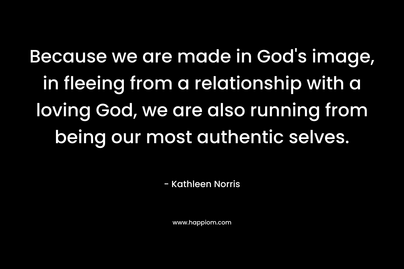 Because we are made in God's image, in fleeing from a relationship with a loving God, we are also running from being our most authentic selves.