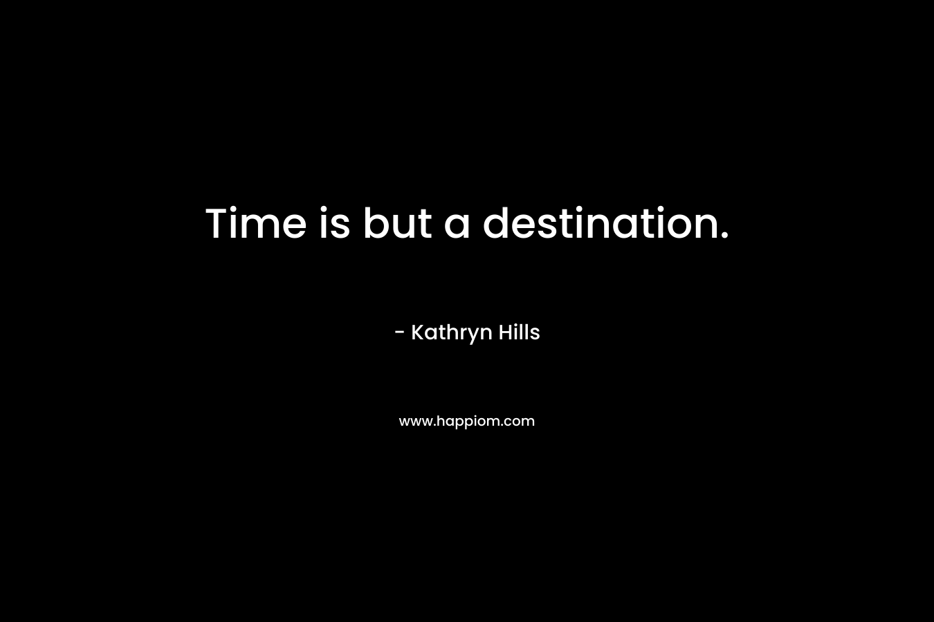 Time is but a destination.