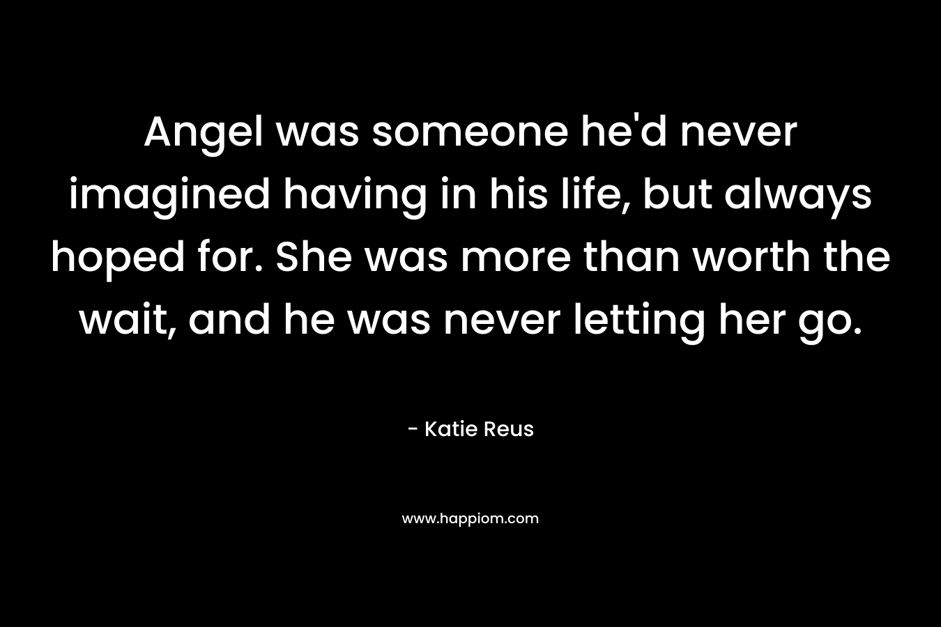 Angel was someone he’d never imagined having in his life, but always hoped for. She was more than worth the wait, and he was never letting her go. – Katie Reus