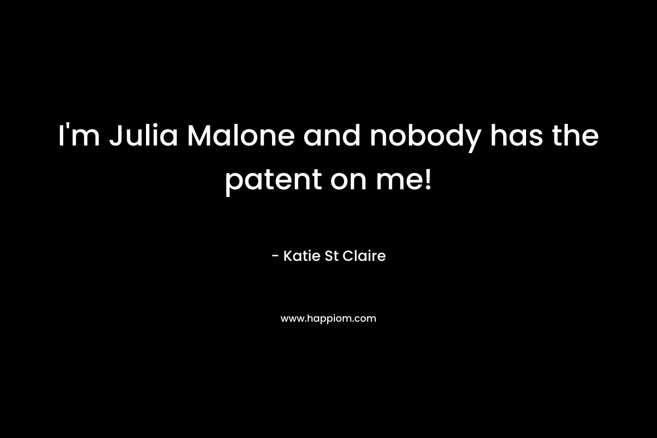 I’m Julia Malone and nobody has the patent on me! – Katie St Claire