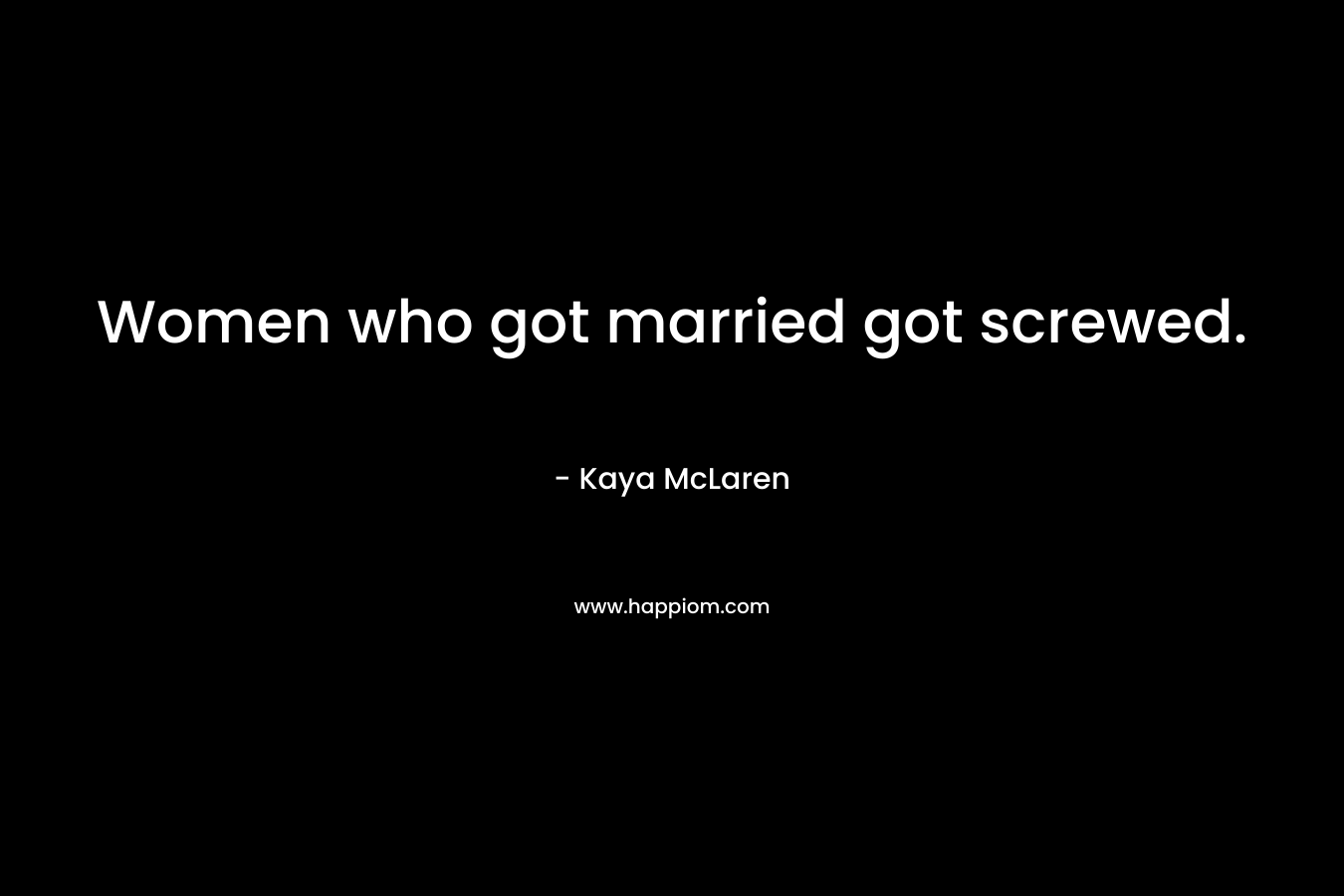 Women who got married got screwed.