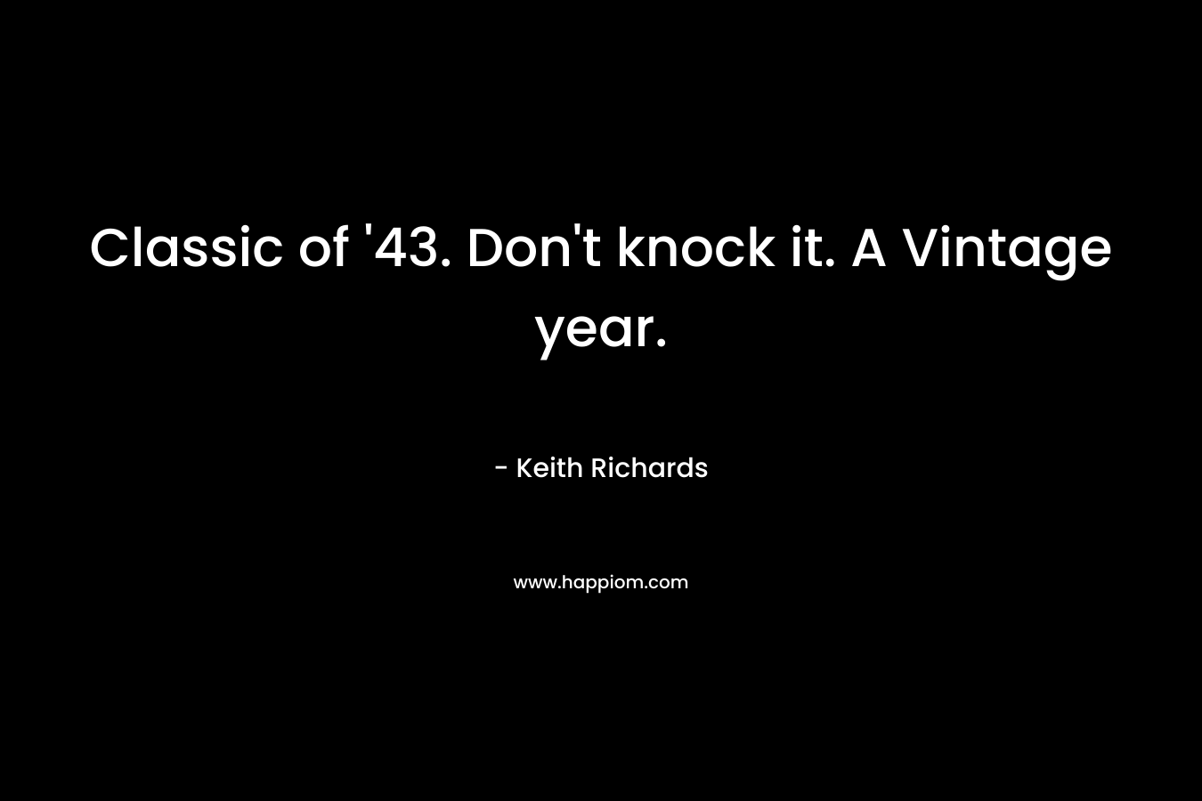 Classic of '43. Don't knock it. A Vintage year.