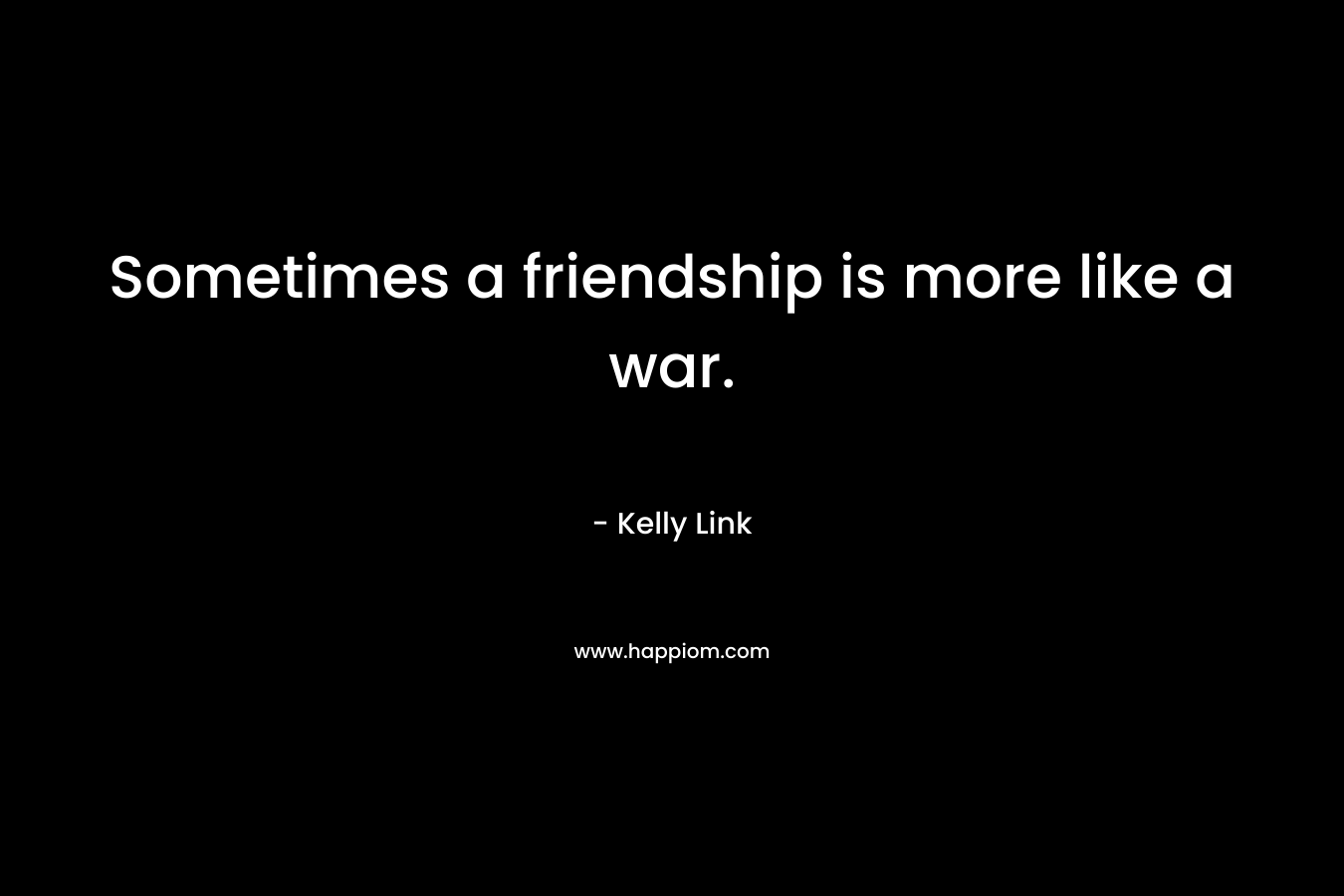 Sometimes a friendship is more like a war.