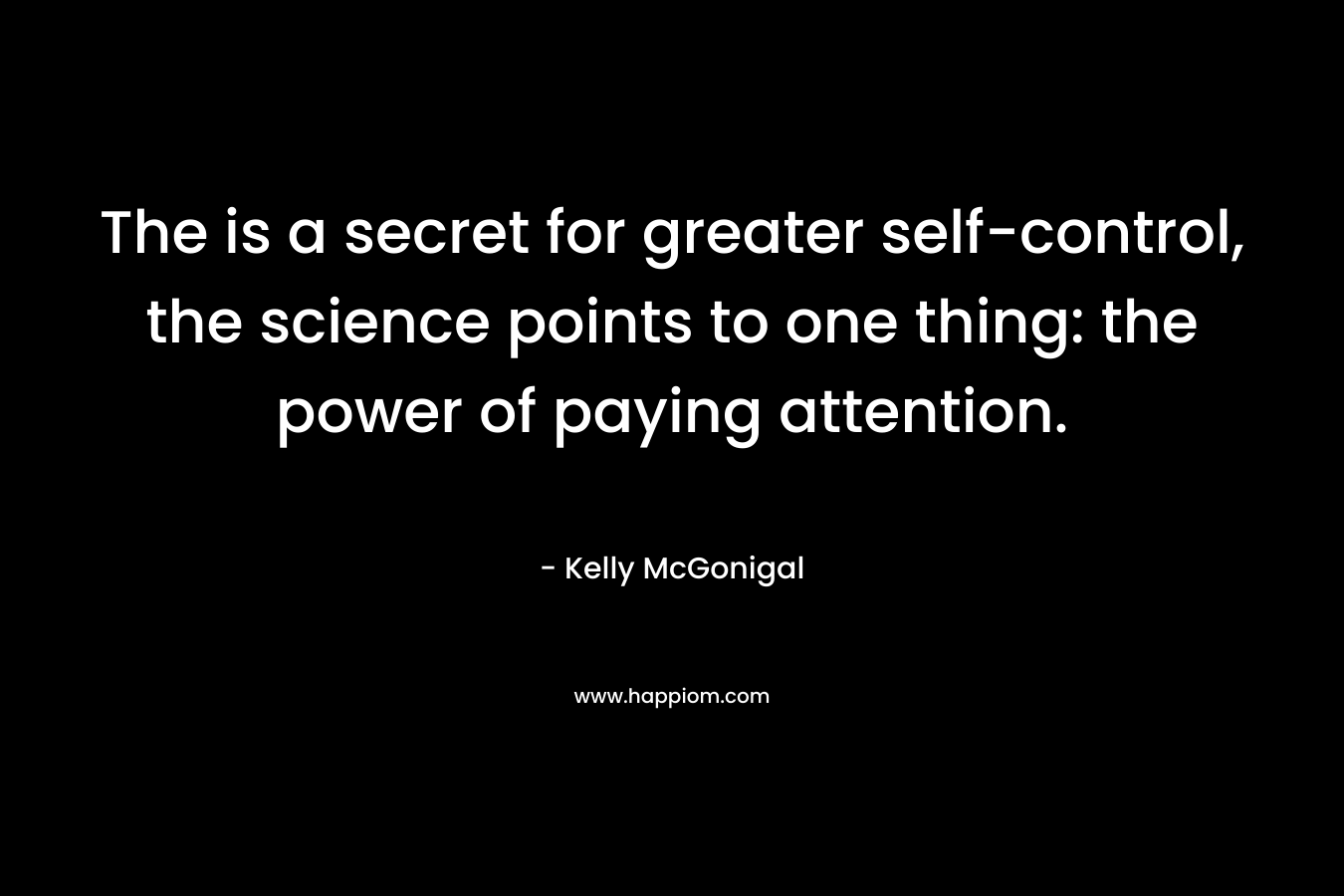 The is a secret for greater self-control, the science points to one thing: the power of paying attention.
