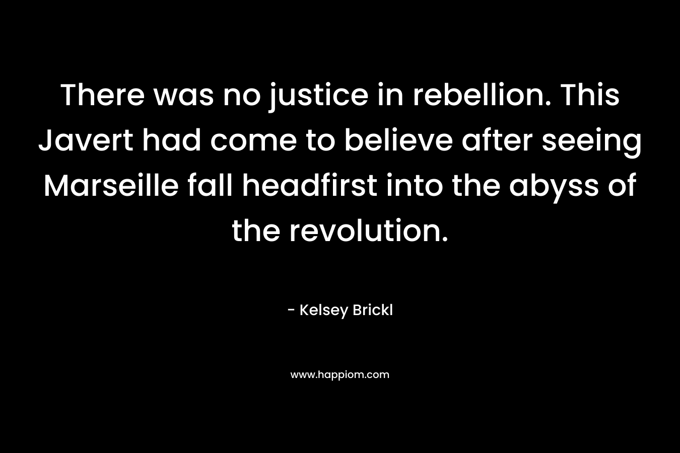 There was no justice in rebellion. This Javert had come to believe after seeing Marseille fall headfirst into the abyss of the revolution.