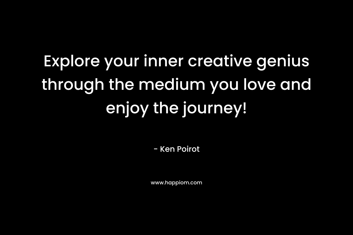 Explore your inner creative genius through the medium you love and enjoy the journey!