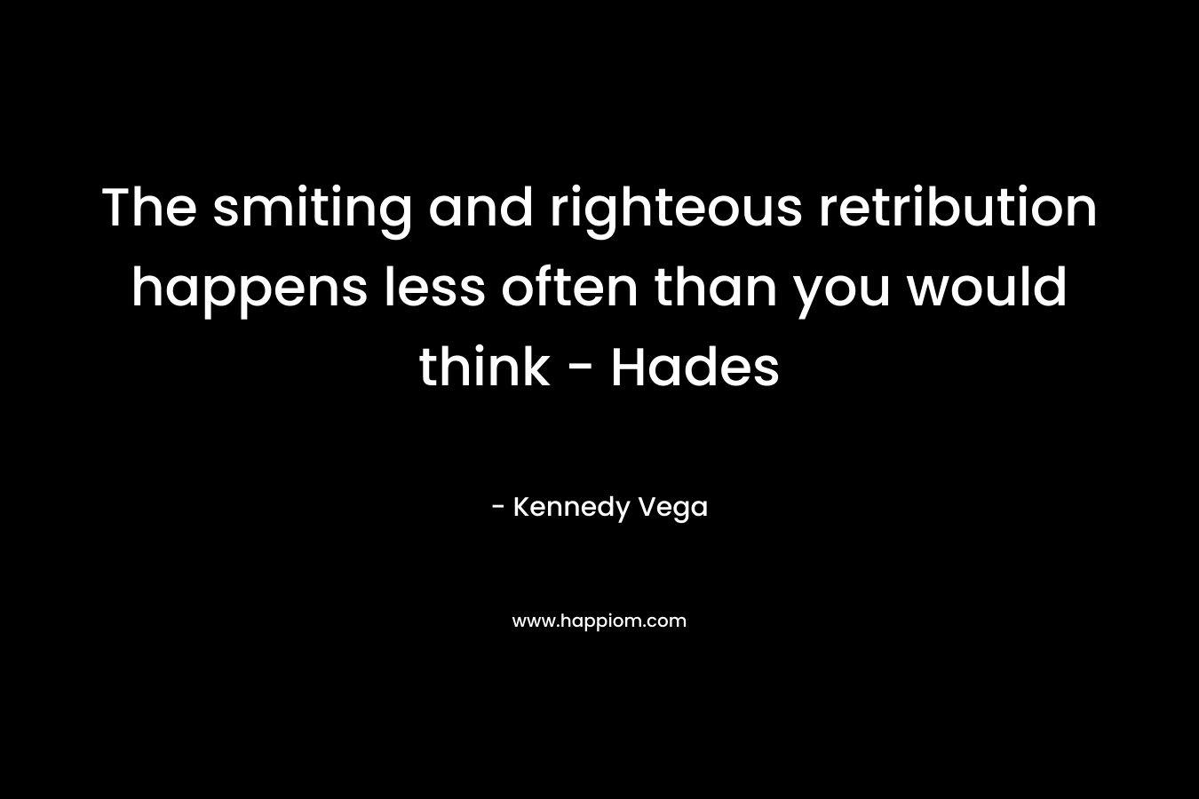 The smiting and righteous retribution happens less often than you would think – Hades – Kennedy Vega
