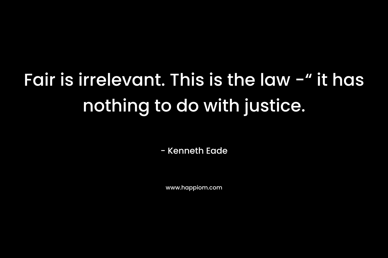 Fair is irrelevant. This is the law -“ it has nothing to do with justice.