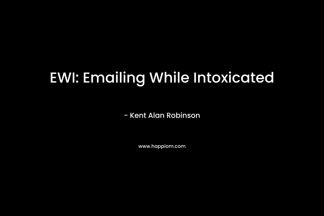 EWI: Emailing While Intoxicated