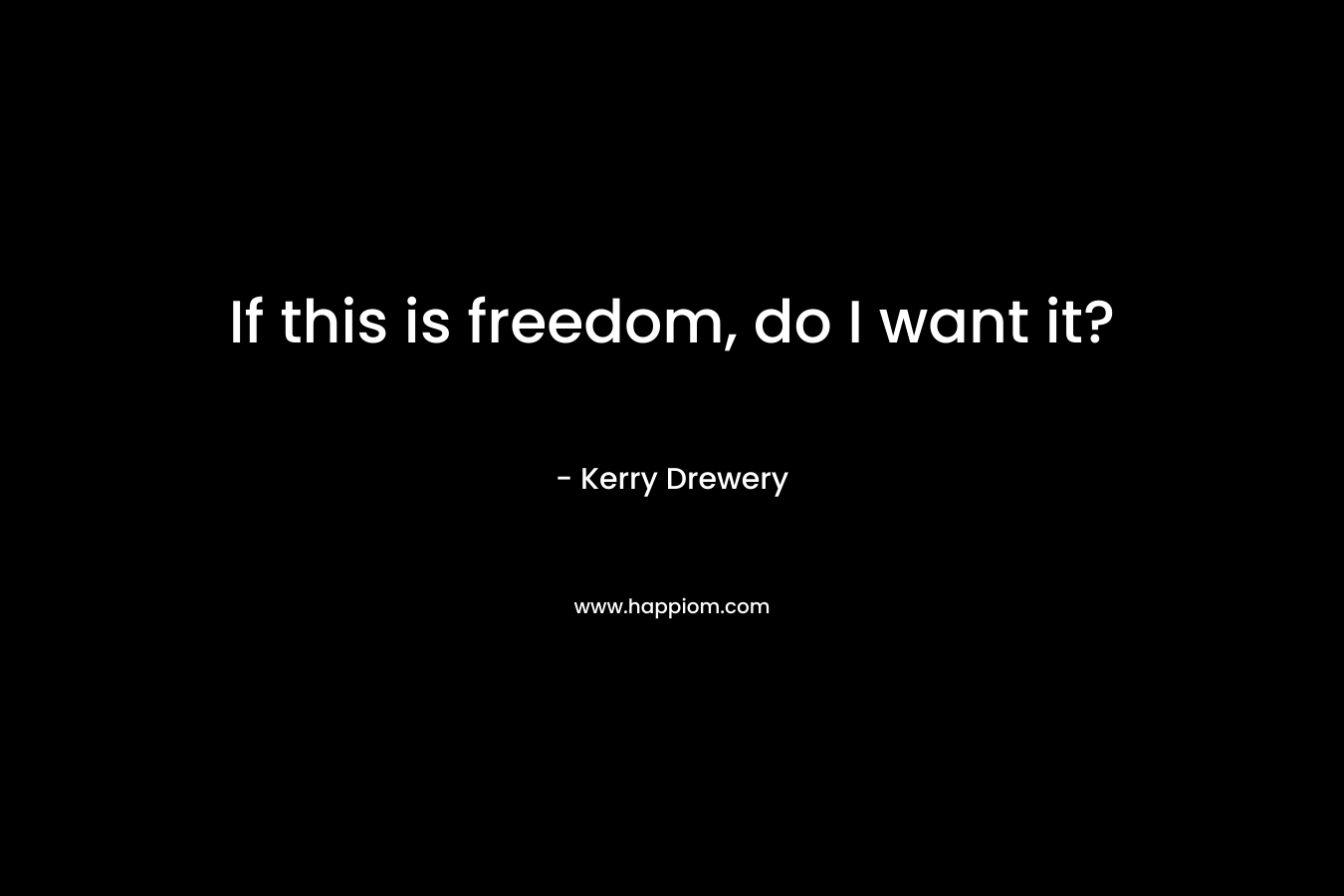 If this is freedom, do I want it?