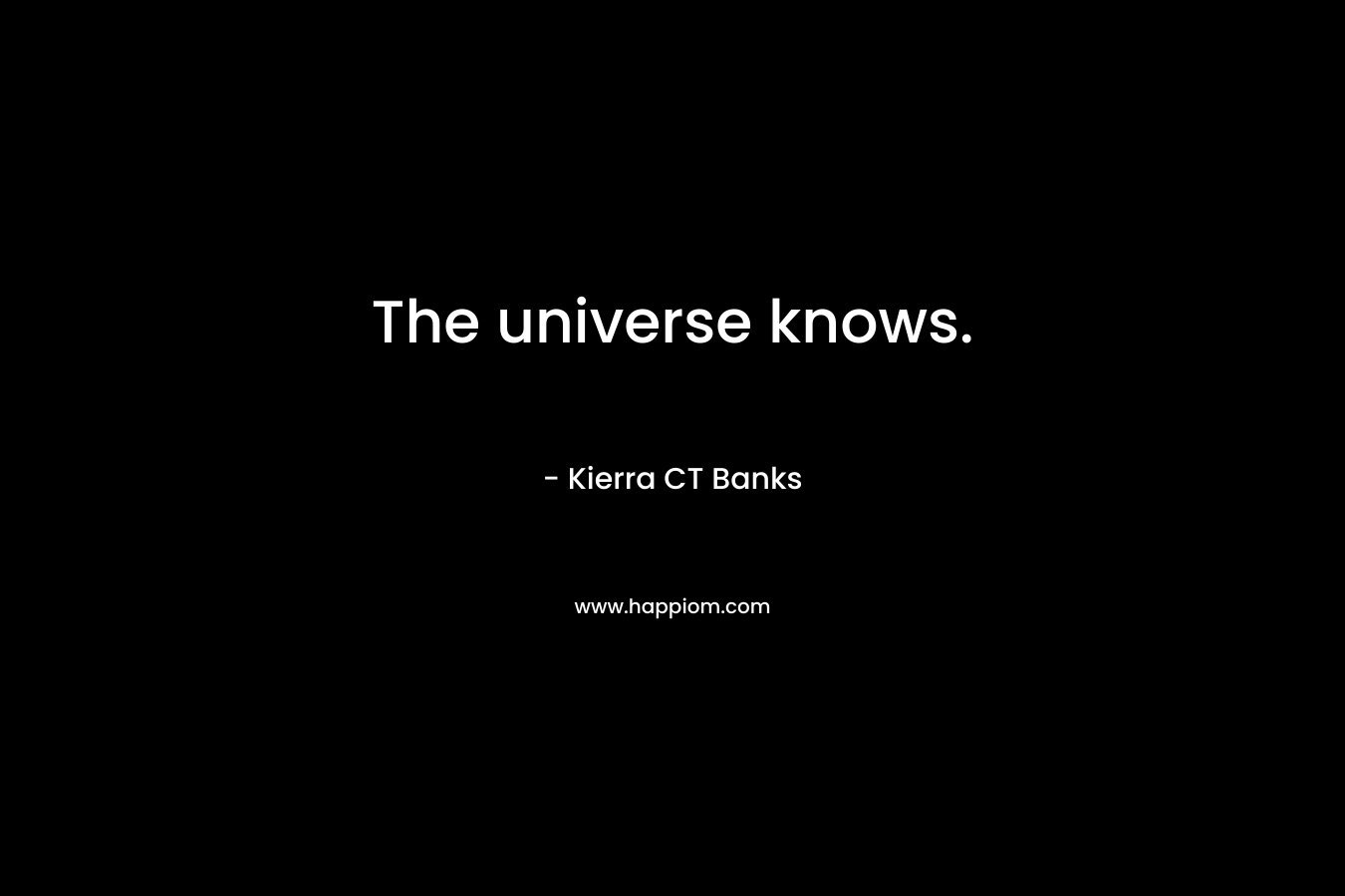 The universe knows.