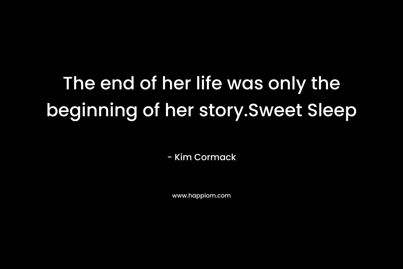 The end of her life was only the beginning of her story.Sweet Sleep – Kim Cormack