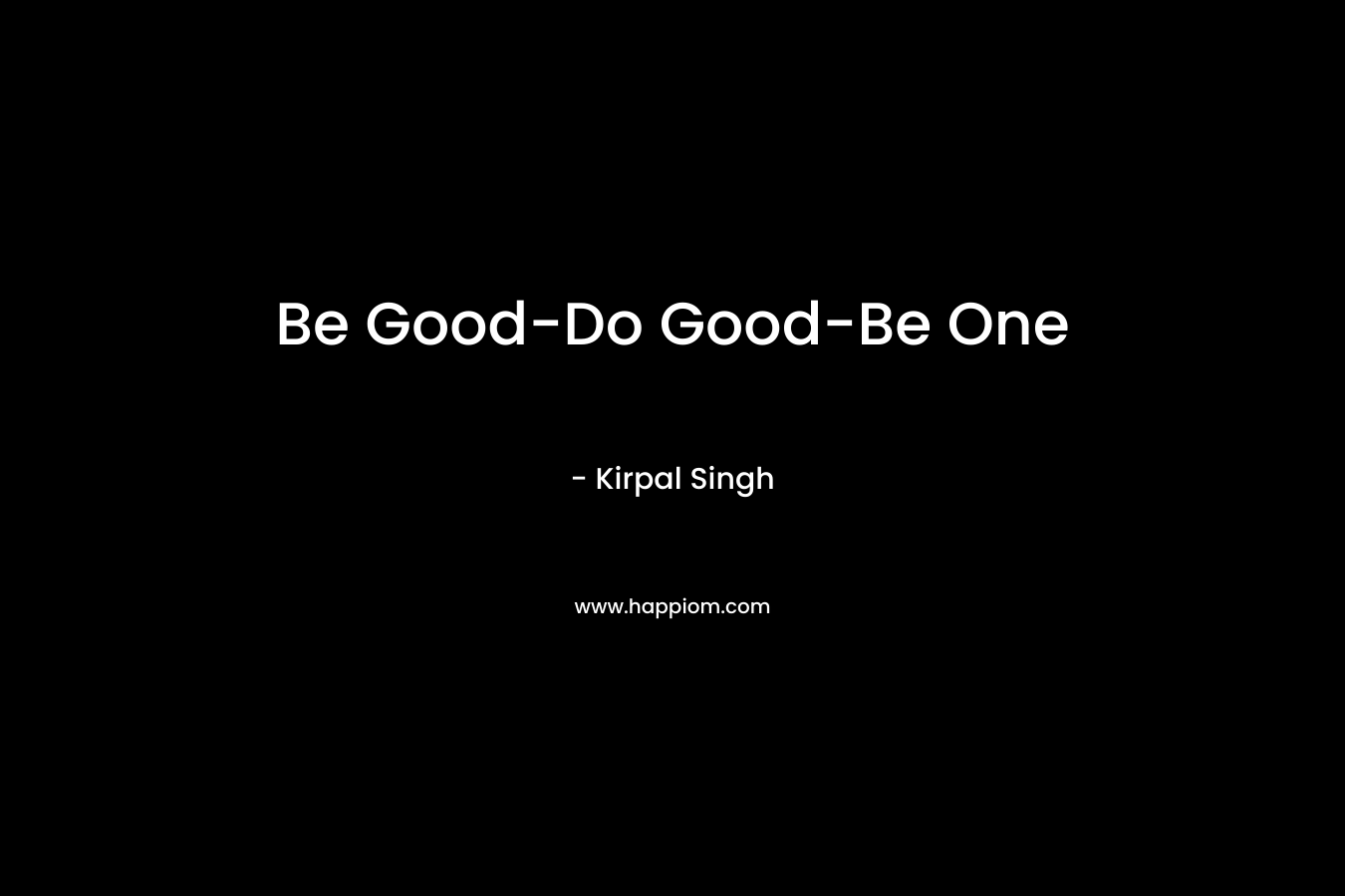 Be Good-Do Good-Be One