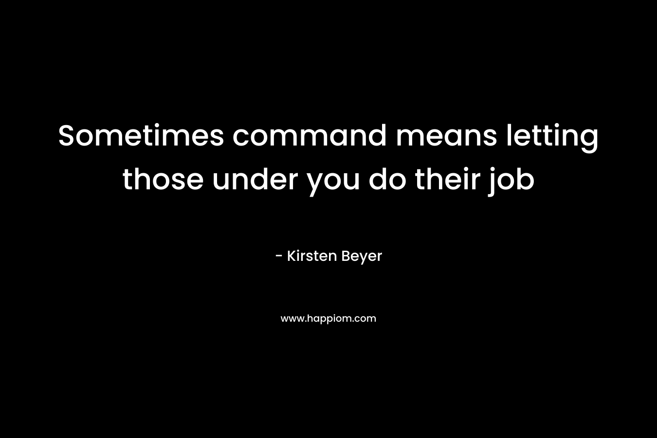 Sometimes command means letting those under you do their job