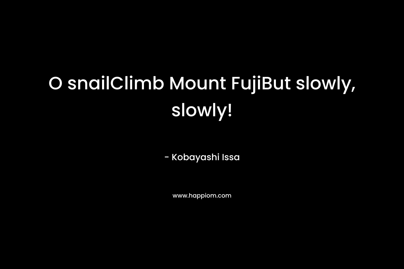 O snailClimb Mount FujiBut slowly, slowly!