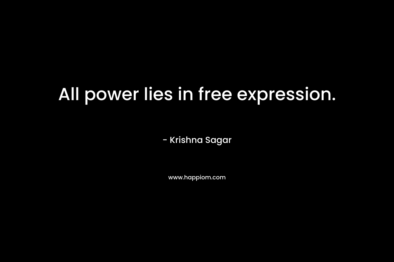All power lies in free expression. – Krishna Sagar