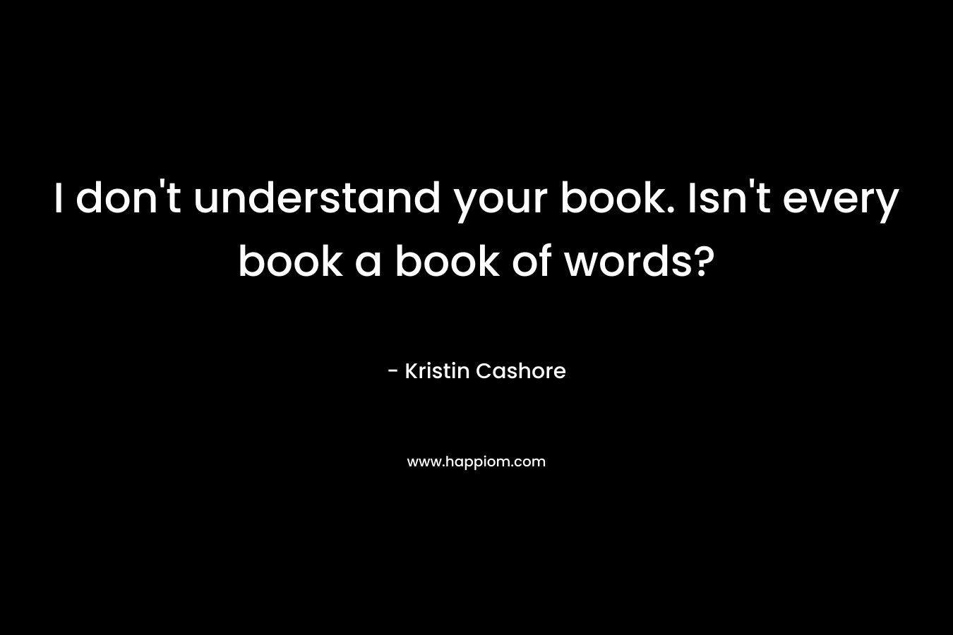 I don't understand your book. Isn't every book a book of words?