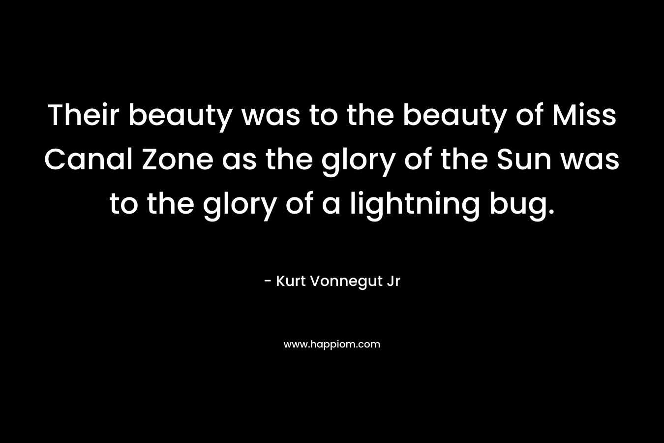 Their beauty was to the beauty of Miss Canal Zone as the glory of the Sun was to the glory of a lightning bug.
