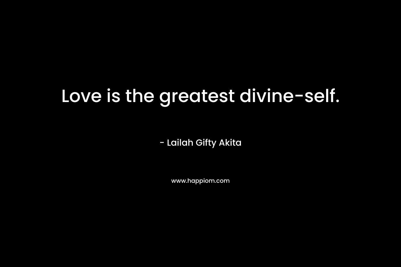 Love is the greatest divine-self.