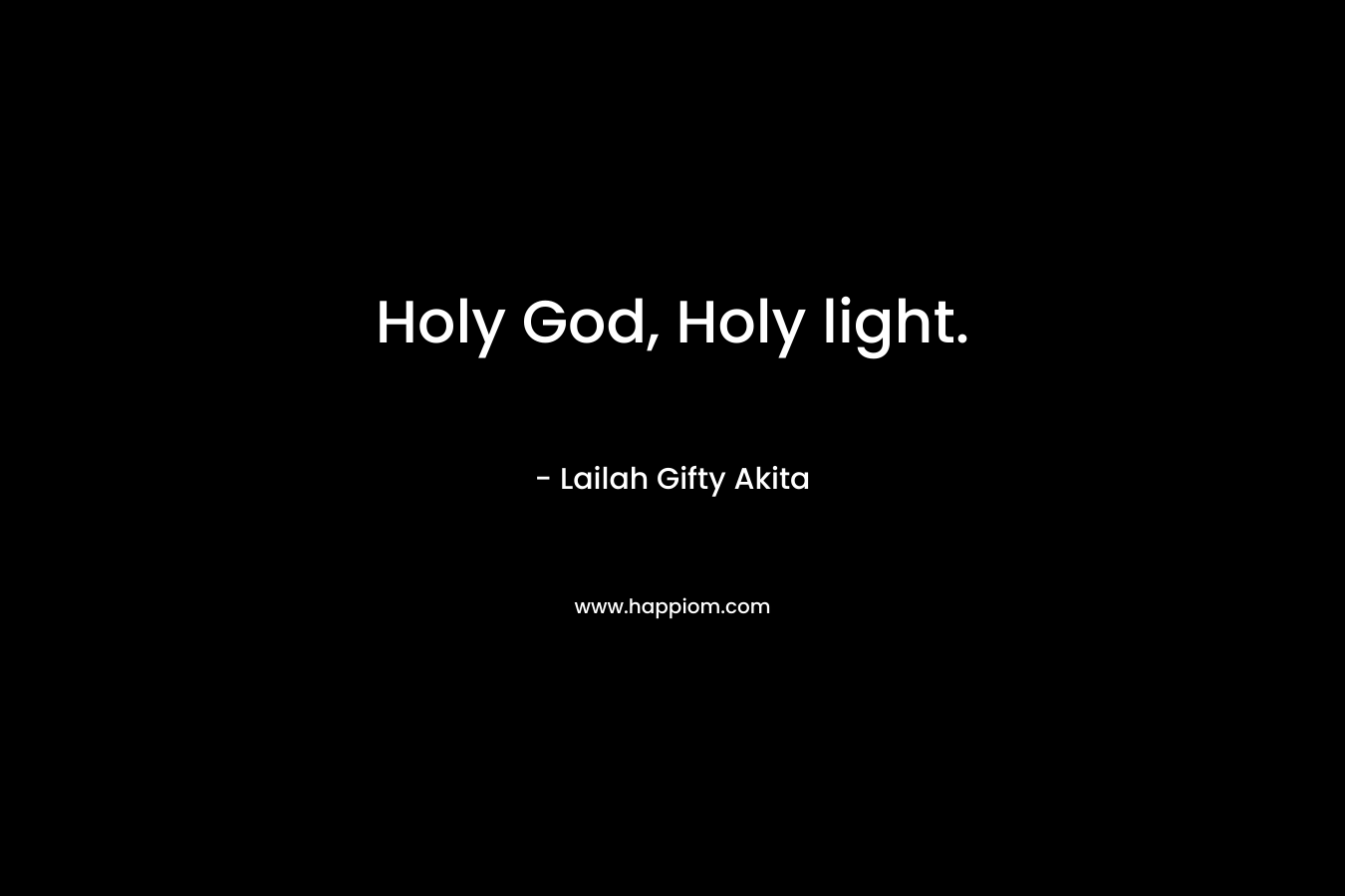 Holy God, Holy light.