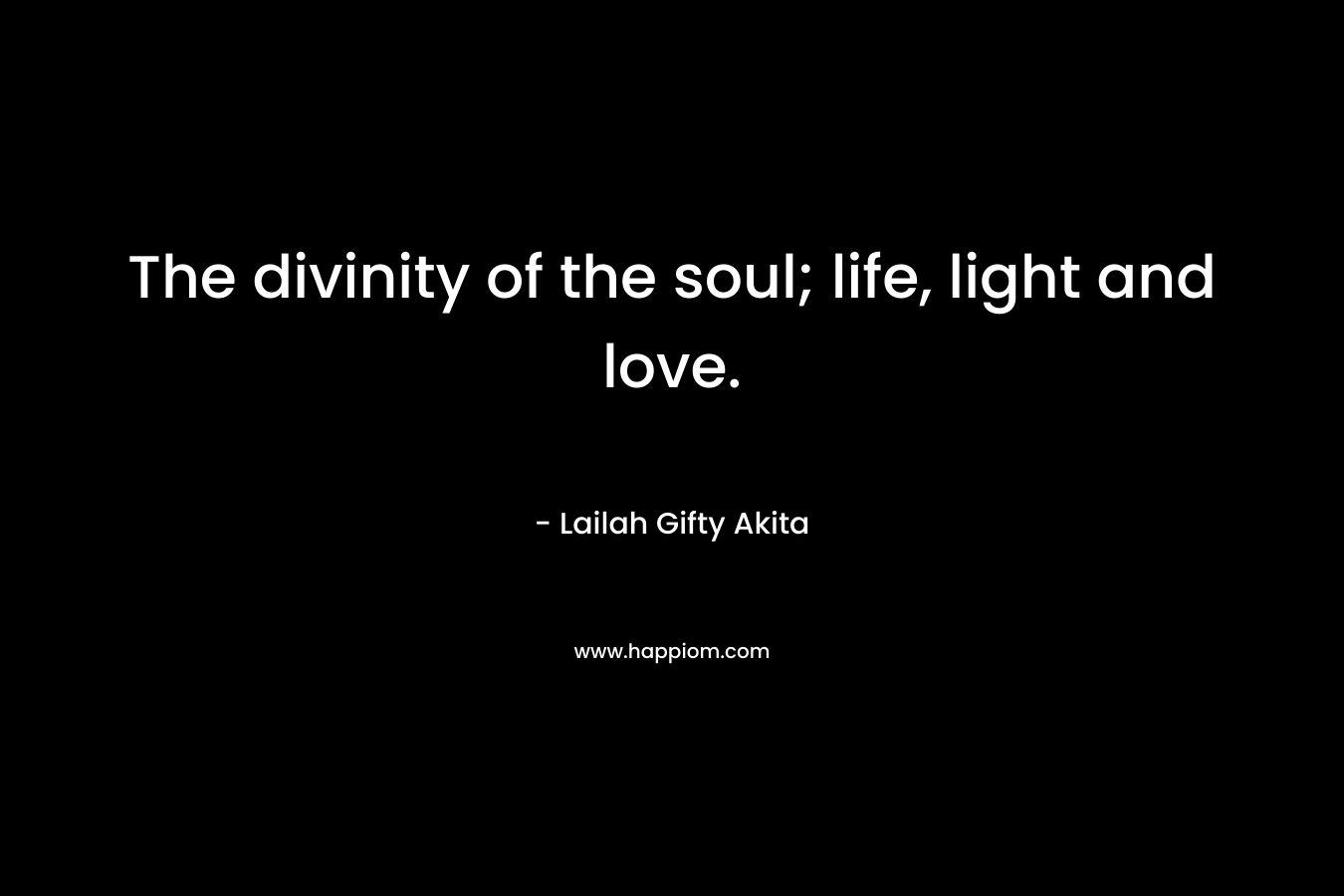 The divinity of the soul; life, light and love.