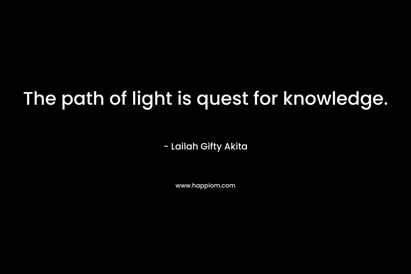 The path of light is quest for knowledge.