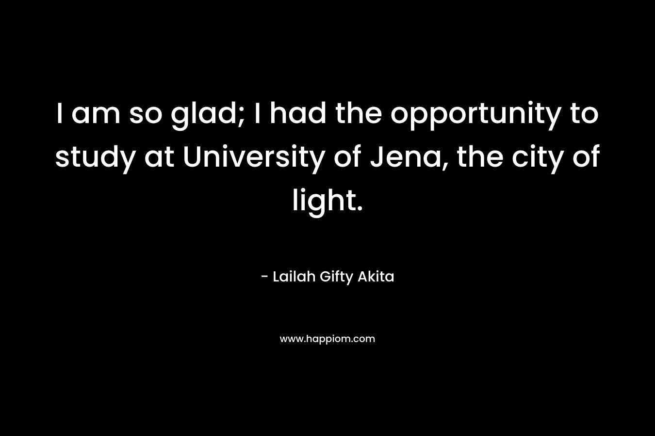I am so glad; I had the opportunity to study at University of Jena, the city of light.