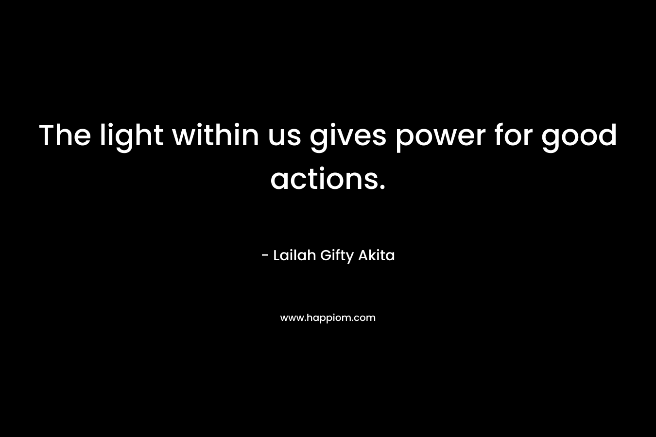 The light within us gives power for good actions.