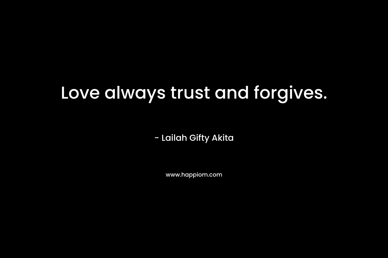 Love always trust and forgives.