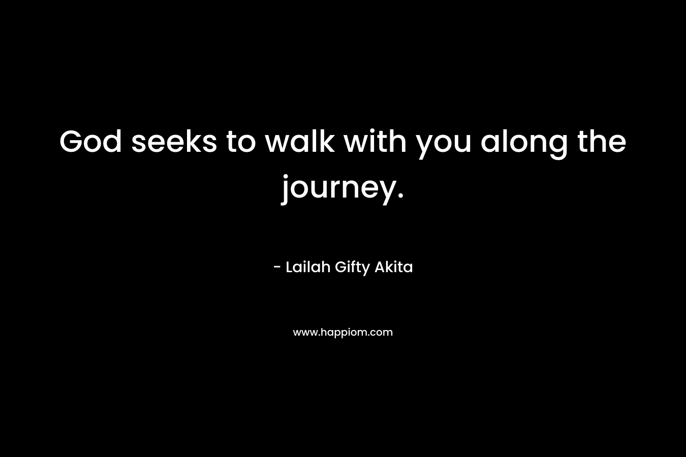 God seeks to walk with you along the journey.