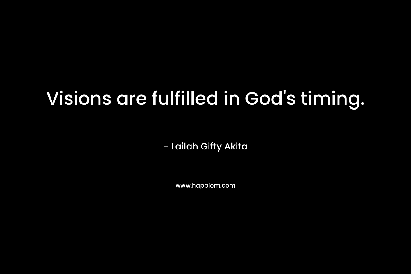 Visions are fulfilled in God's timing.