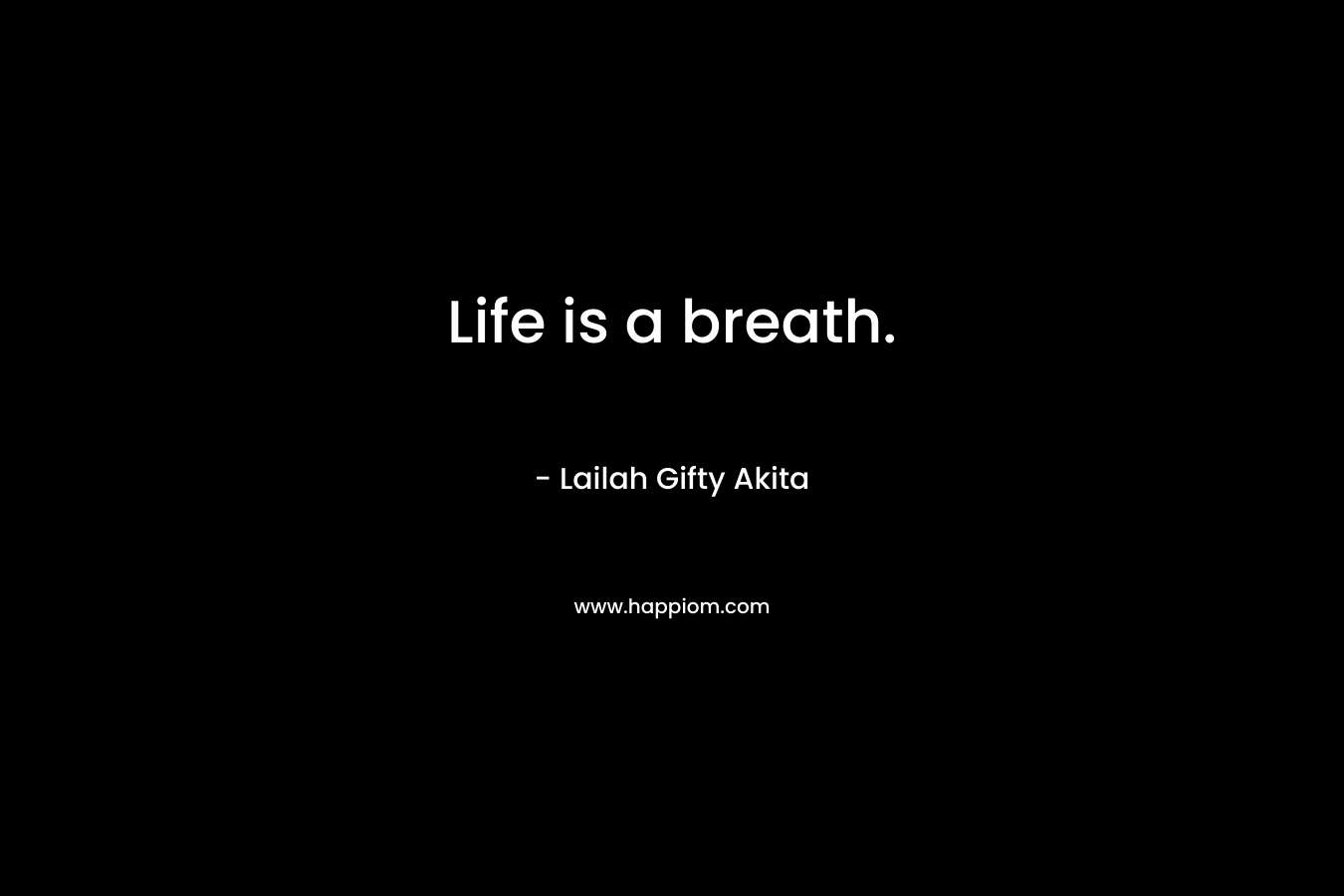 Life is a breath.