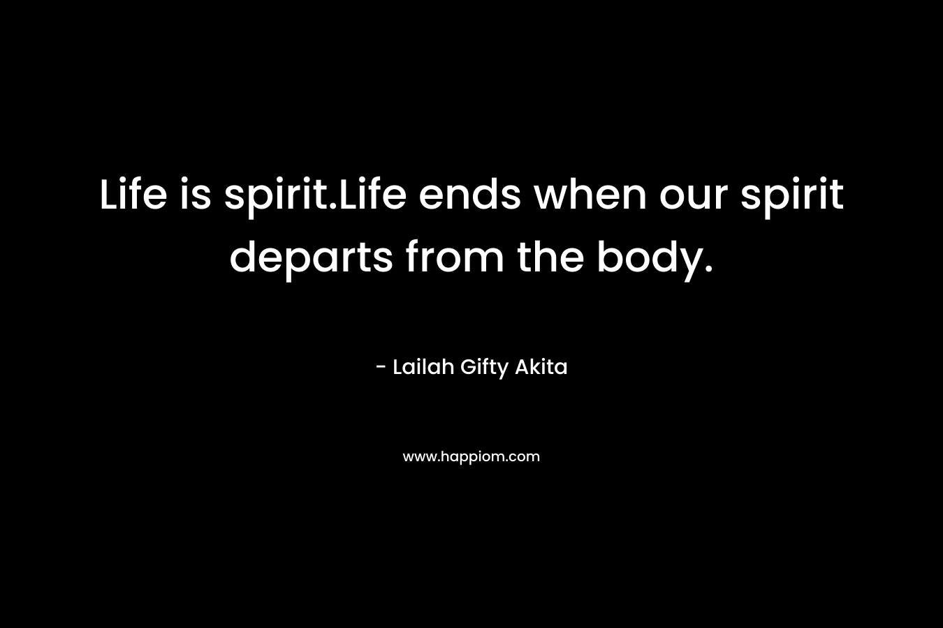 Life is spirit.Life ends when our spirit departs from the body.