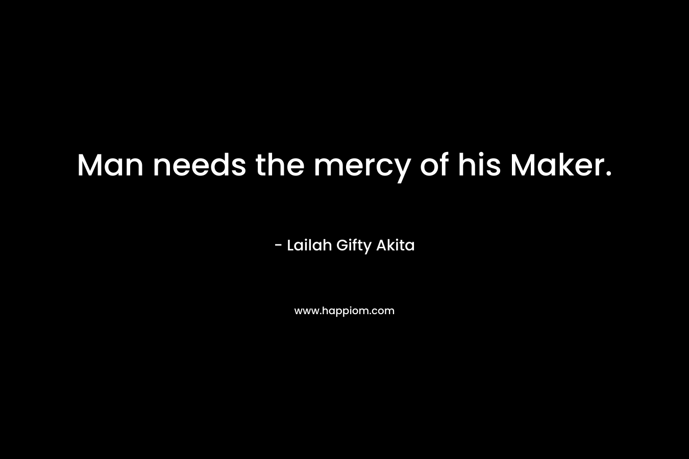 Man needs the mercy of his Maker.