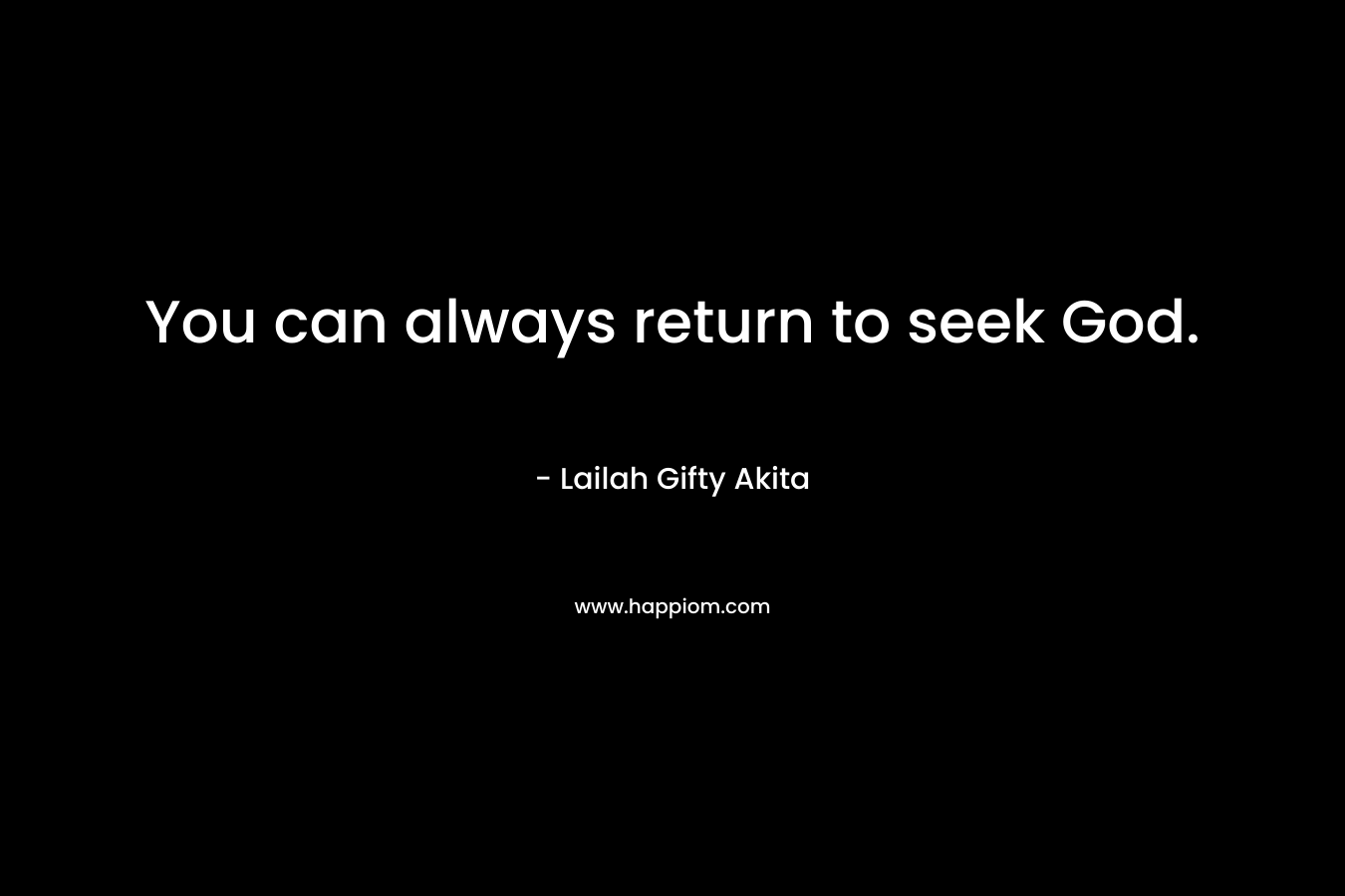 You can always return to seek God.